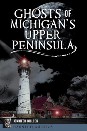 Ghosts of Michigans Upper Peninsula Haunted