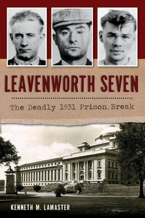 Leavenworth Seven The Deadly 1931 Prison Break