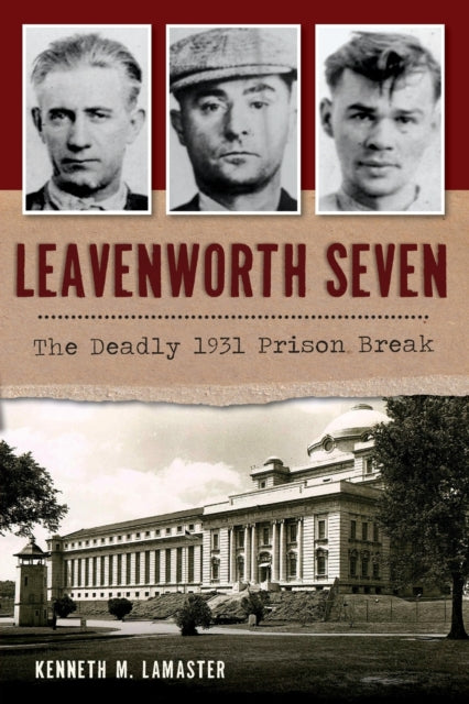 Leavenworth Seven The Deadly 1931 Prison Break