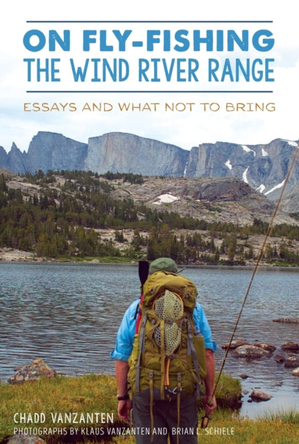 On FlyFishing the Wind River Range Essays and