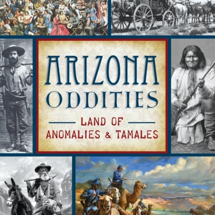 Arizona Oddities Land of Anomalies and Tamales