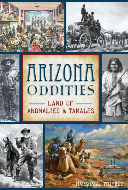 Arizona Oddities Land of Anomalies and Tamales