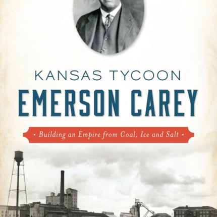 Kansas Tycoon Emerson Carey Building an Empire