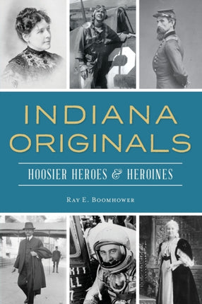 Indiana Originals Hoosier Heroes  Heroines
