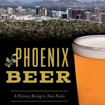 Phoenix Beer A History Rising to New Peaks