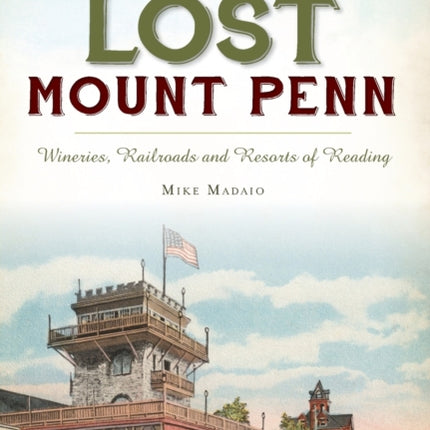 Lost Mount Penn Wineries Railroads and Resorts of
