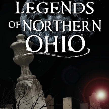 Ghosts and Legends of Northern Ohio Haunted America