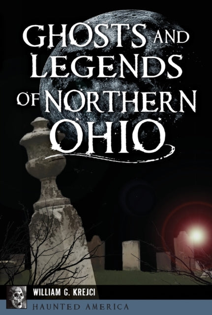 Ghosts and Legends of Northern Ohio Haunted America