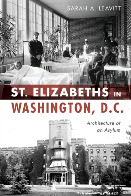 St. Elizabeths in Washington, D.C.: Architecture of an Asylum