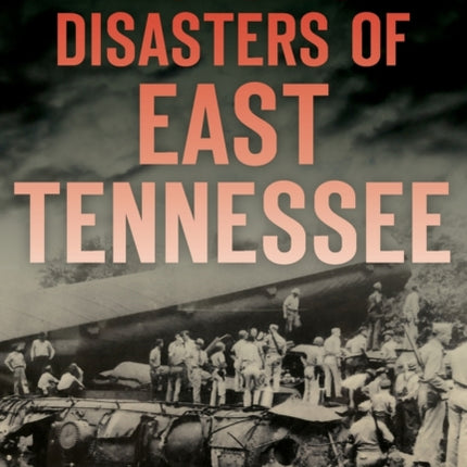 Historic Disasters of East Tennessee