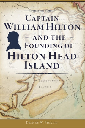 CAPTAIN WILLIAM HILTON  THE FOUNDING OF