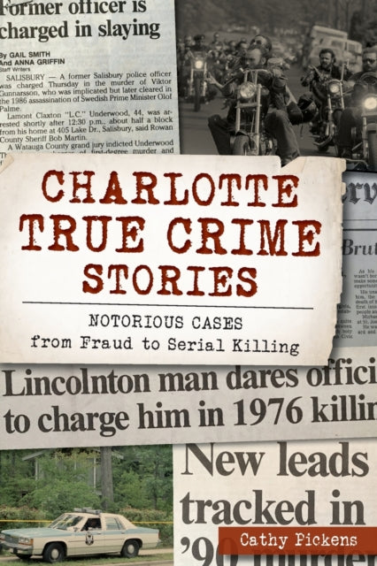 Charlotte True Crime Stories Notorious Cases from Fraud to Serial Killing