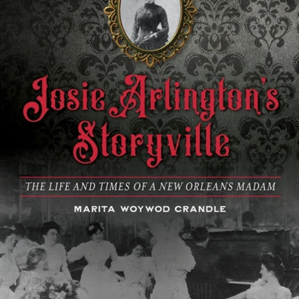 Josie Arlingtons Storyville The Life and Times of
