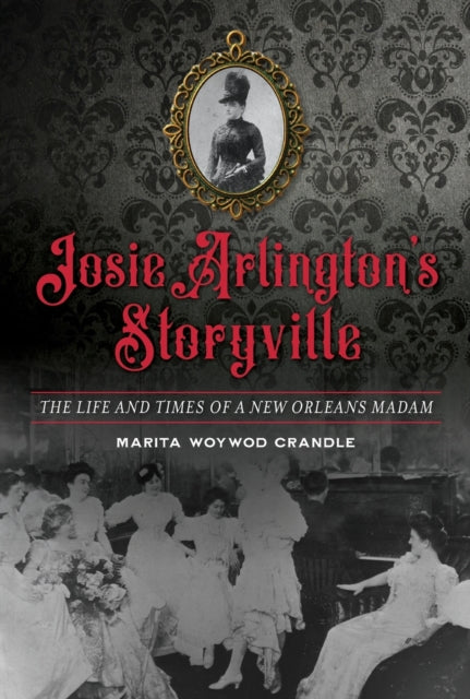 Josie Arlingtons Storyville The Life and Times of