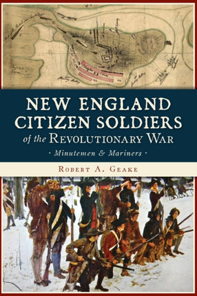 New England Citizen Soldiers of the Revolutionary War Minutemen  Mariners