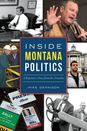 Inside Montana Politics A Reporters View from the