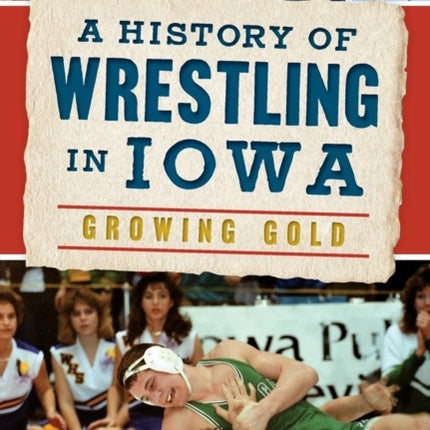 A History of Wrestling in Iowa Growing Gold