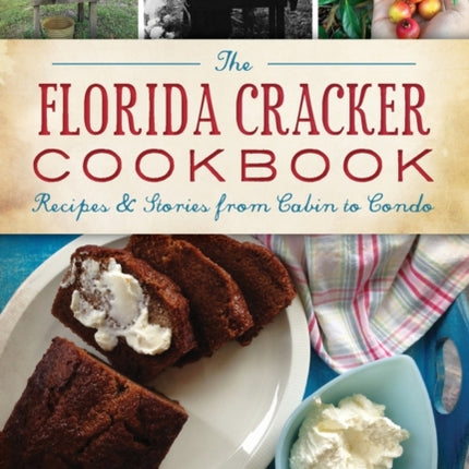 The Florida Cracker Cookbook Recipes and Stories from Cabin to Condo