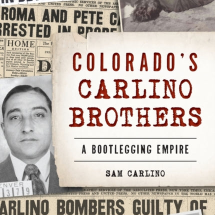 Colorados Carlino Brothers A Bootlegging Empire