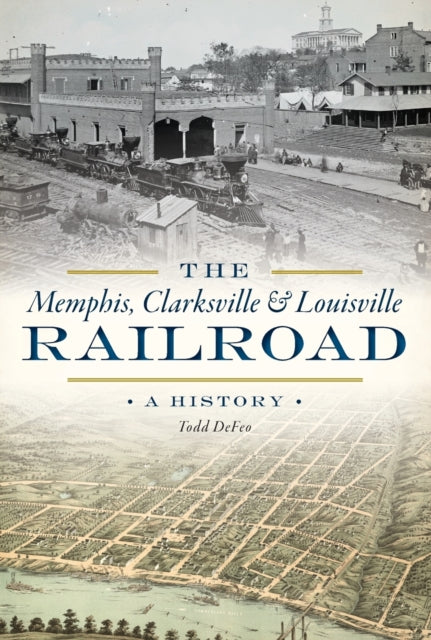 The Memphis Clarksville  Louisville Railroad A History