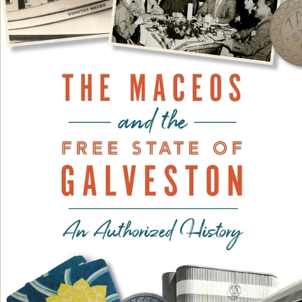 The Maceos and the Free State of Galveston: An Authorized History