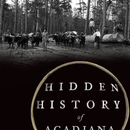 HIDDEN HISTORY OF ACADIANA