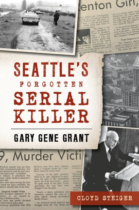 Seattles Forgotten Serial Killer Gary Gene Grant