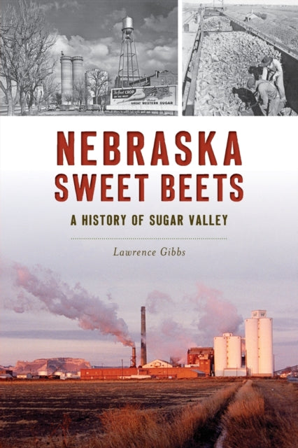 Nebraska Sweet Beets: A History of Sugar Valley