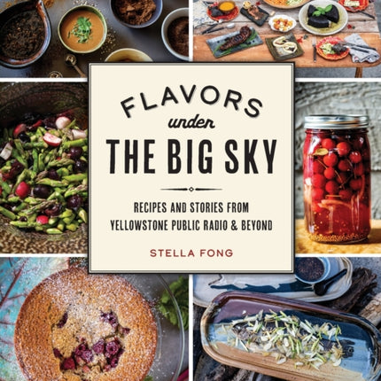 Flavors Under the Big Sky Recipes and Stories