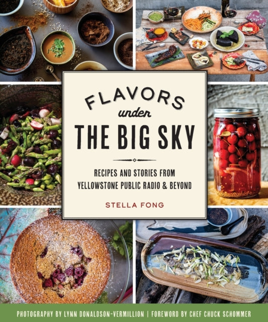 Flavors Under the Big Sky Recipes and Stories