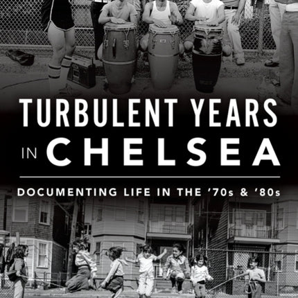 Turbulent Years in Chelsea Documenting Life in