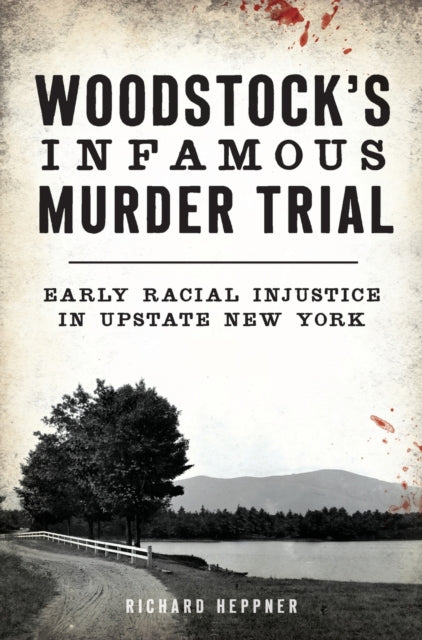 Woodstocks Infamous Murder Trial Early Racial Injustice in Upstate New York