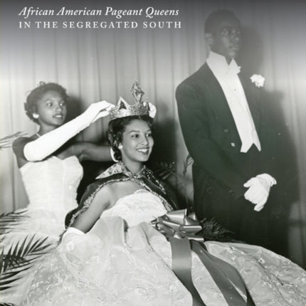 Black Beauties: African American Pageant Queens in the Segregated South