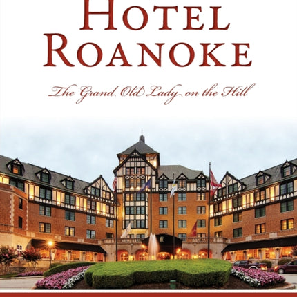 Hotel Roanoke: The Grand Old Lady on the Hill