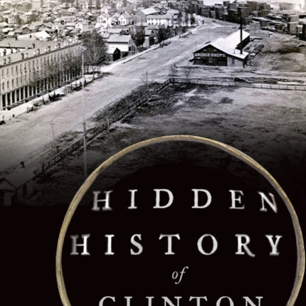 Hidden History of Clinton Iowa