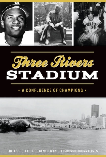 Three Rivers Stadium A Confluence of Champions