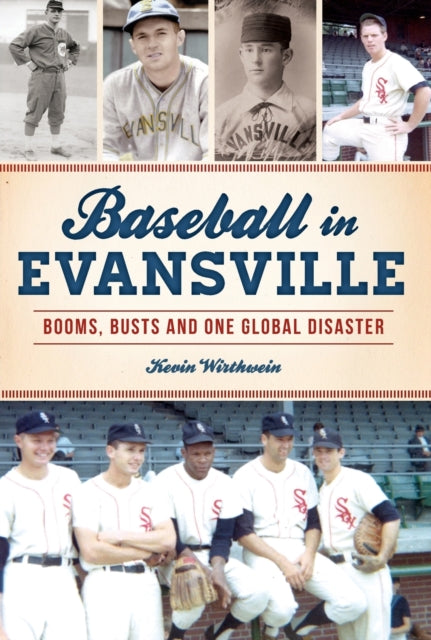 Baseball in Evansville Booms Busts and One Global