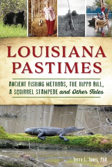 Louisiana Pastimes: Ancient Fishing Methods, the Hippo Bill, a Squirrel Stampede and Other Tales