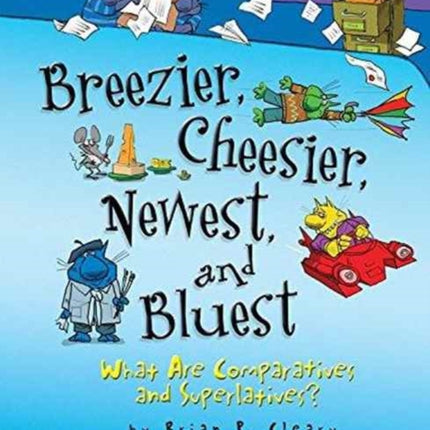 Breezier Cheesier Newest and Bluest: What is Superlative