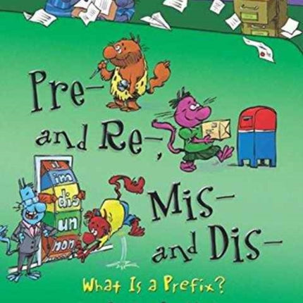 Pre and Re Mis and Dis: What is a Prefix