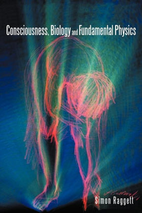 Consciousness Biology And Fundamental Physics