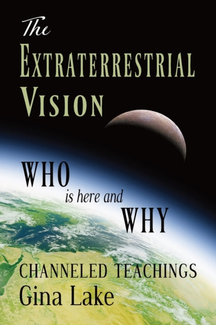 The Extraterrestrial Vision Who Is Here and Why