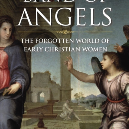 Band of Angels The Forgotten World of Early Christian Women