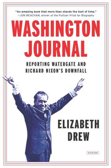 Washington Journal Reporting Watergate and Richard Nixons Downfall