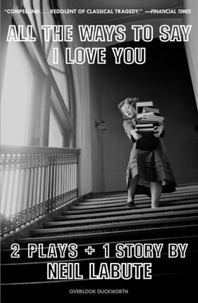 All the Ways to Say I Love You Two Plays and One Short Story OffBroadway Edition