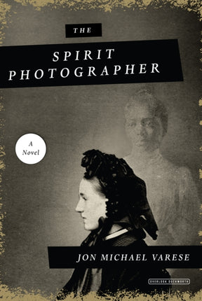 The Spirit Photographer A Novel