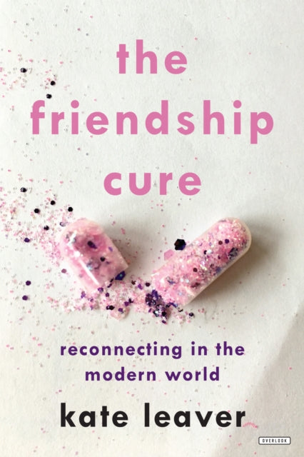 The Friendship Cure Reconnecting in the Modern World