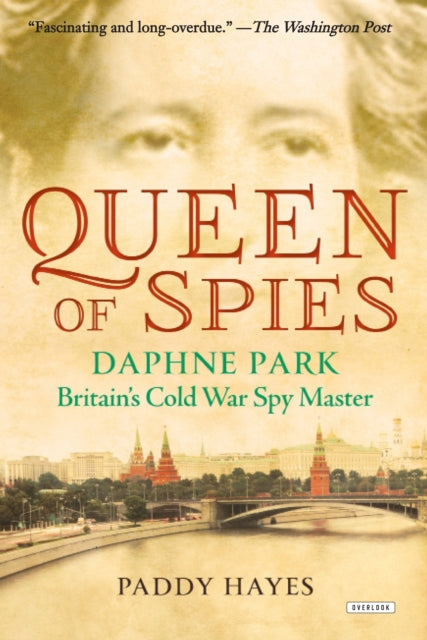 Queen of Spies Daphne Park Britains Cold War Spy Master