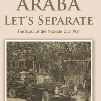 Araba Lets Separate The Story of the Nigerian Civil War