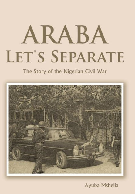 Araba Lets Separate The Story of the Nigerian Civil War